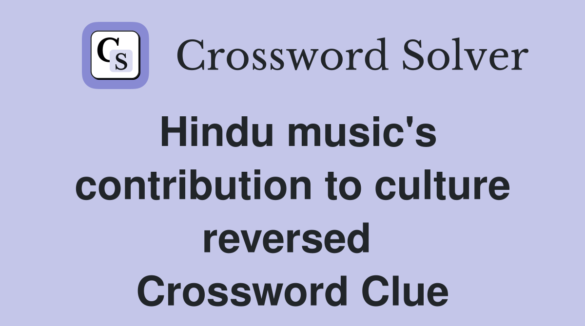 Hindu music's contribution to culture reversed  Crossword Clue