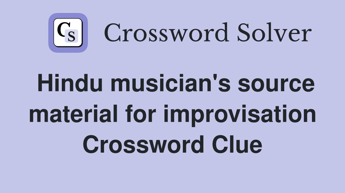 Hindu musician's source material for improvisation Crossword Clue