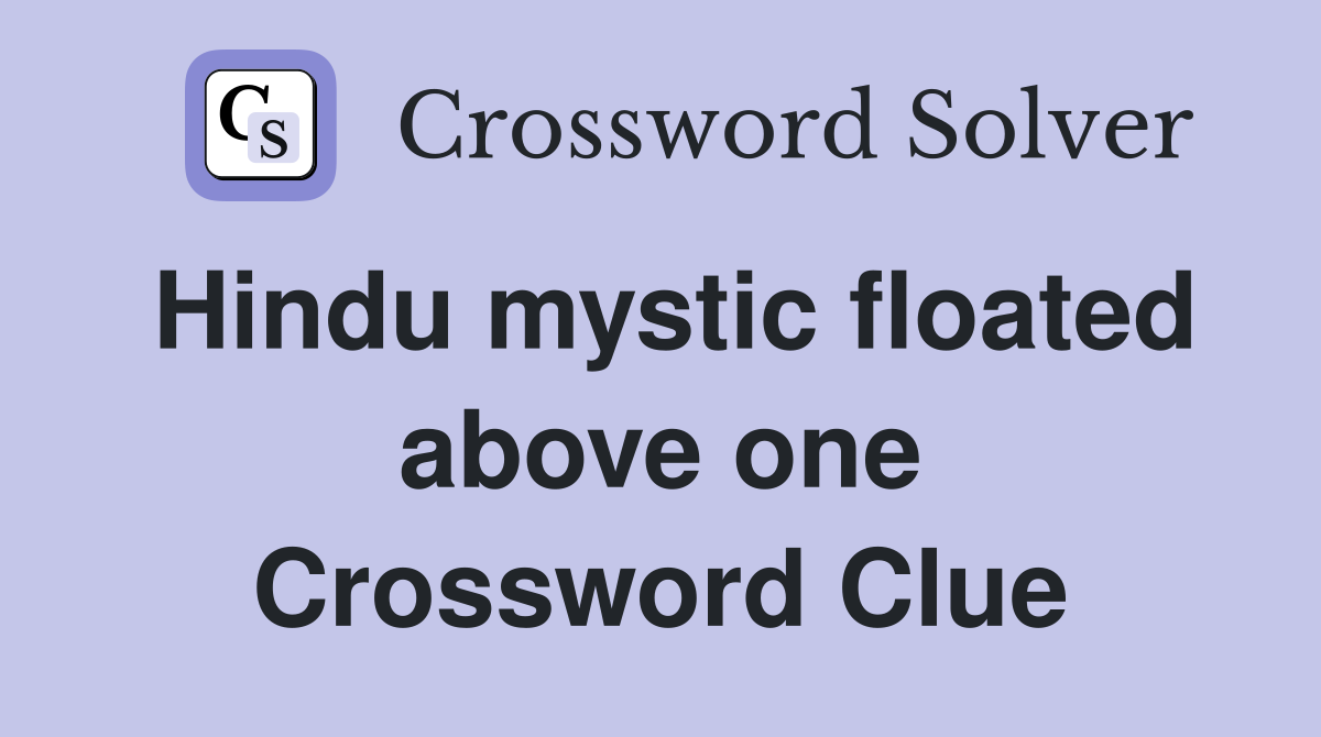 Hindu mystic floated above one Crossword Clue