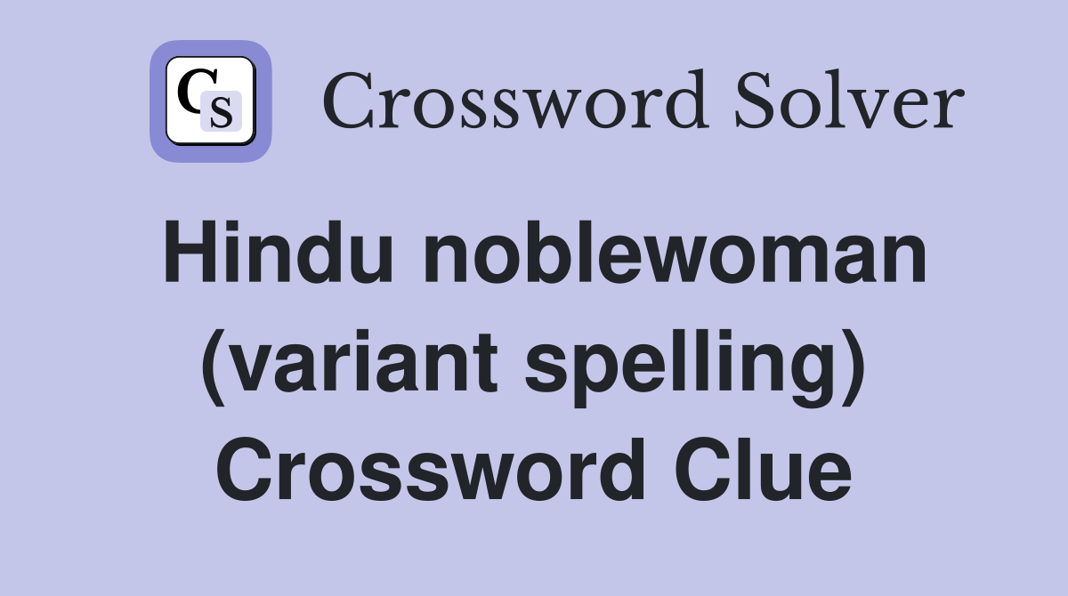 Hindu noblewoman (variant spelling) Crossword Clue