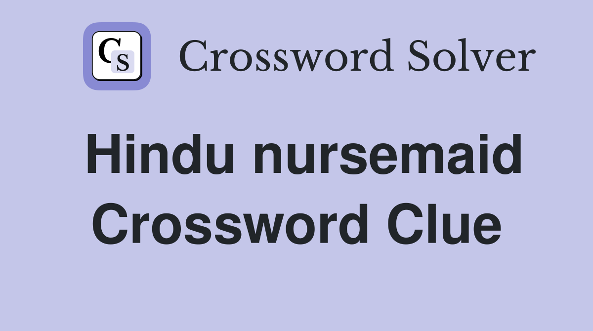 Hindu nursemaid Crossword Clue