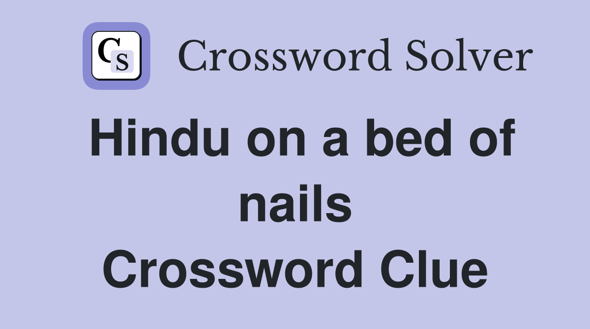Hindu on a bed of nails Crossword Clue