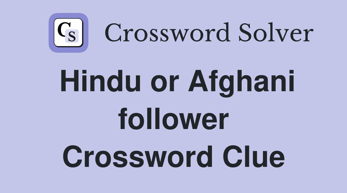 Hindu or Afghani follower Crossword Clue