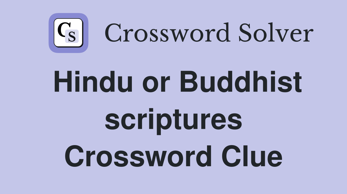 Hindu or Buddhist scriptures Crossword Clue