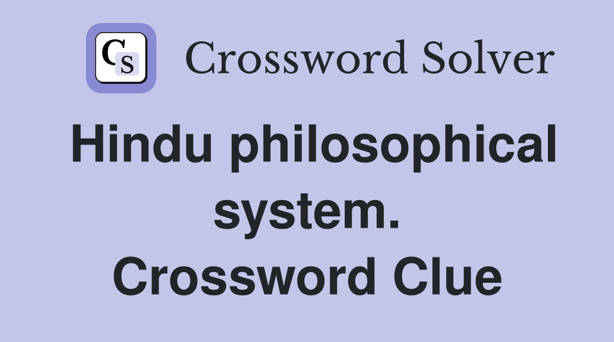 Hindu philosophical system. Crossword Clue