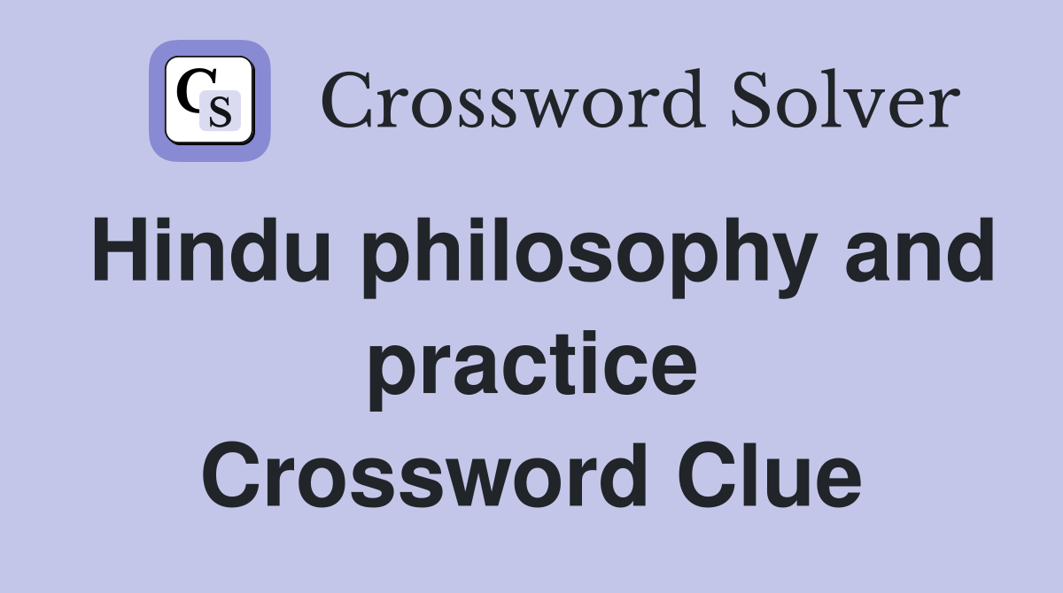 Hindu philosophy and practice Crossword Clue