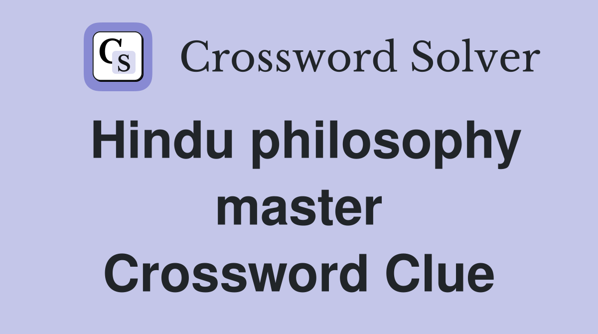 Hindu philosophy master Crossword Clue