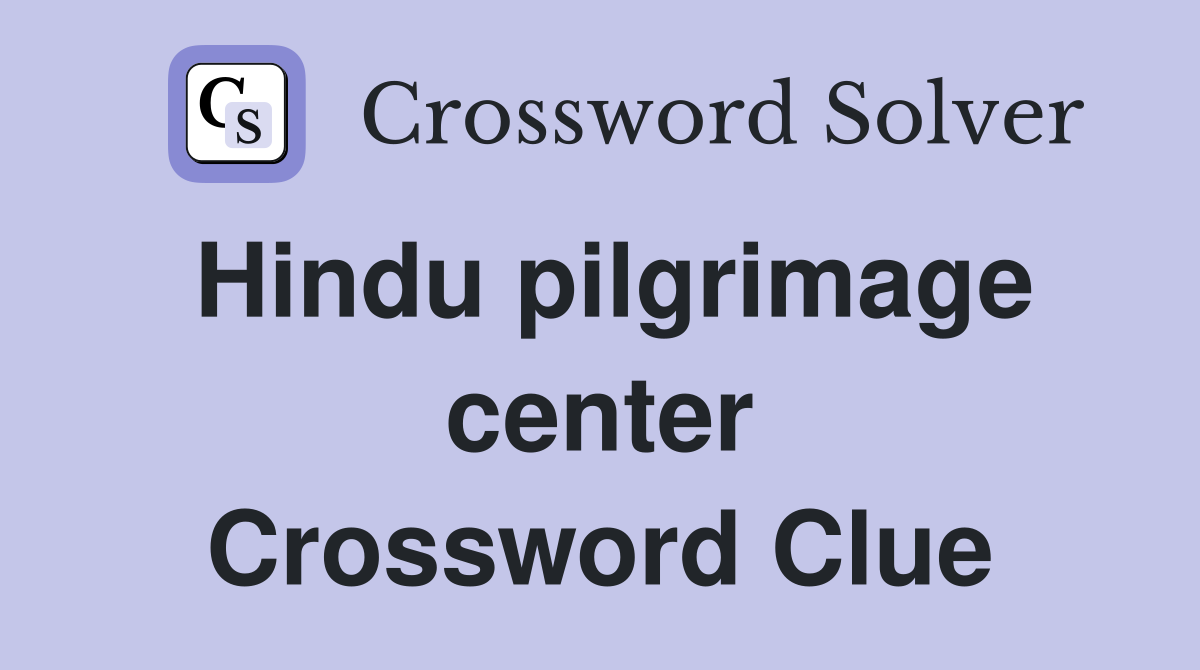 Hindu pilgrimage center Crossword Clue