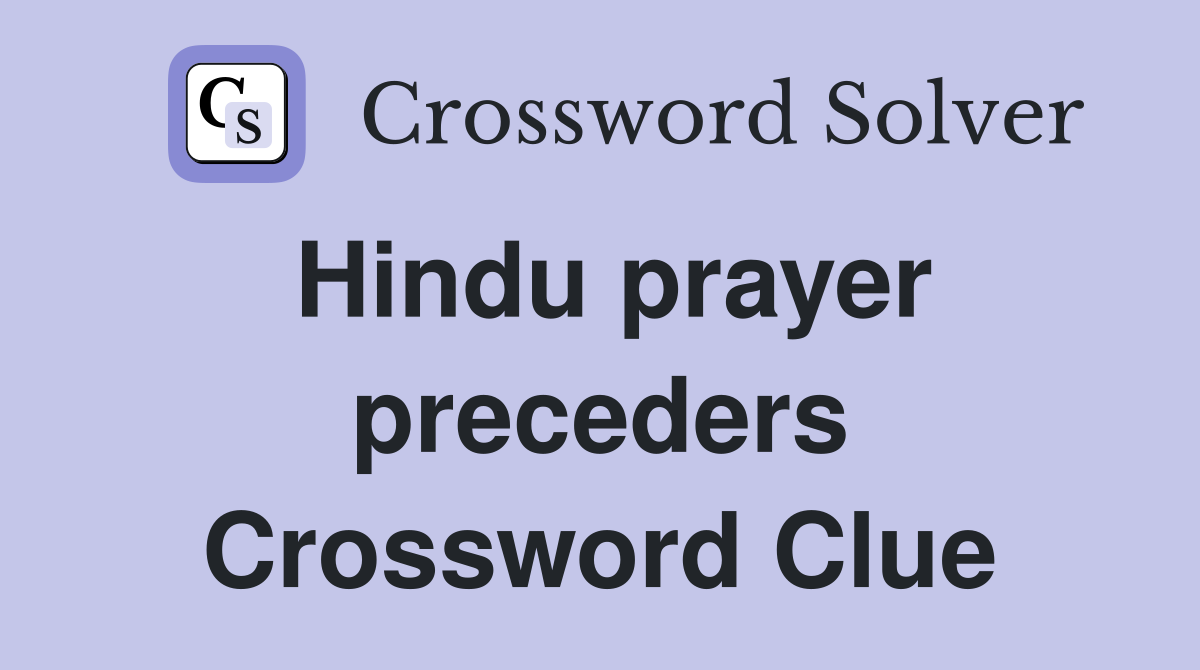 Hindu prayer preceders Crossword Clue