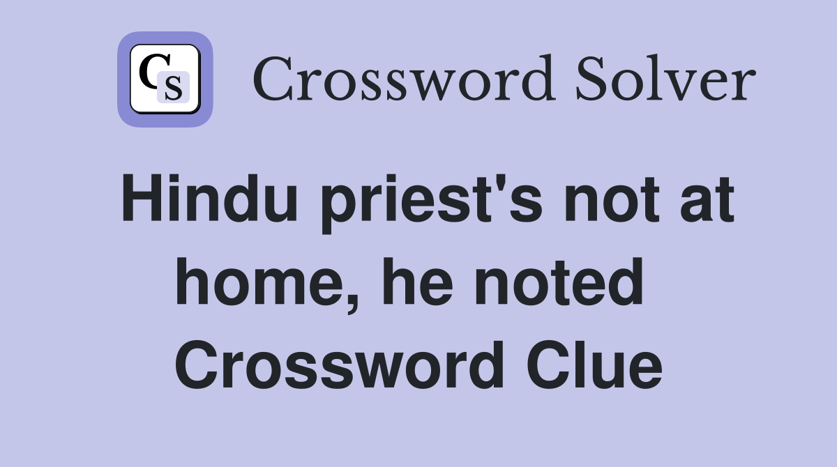 Hindu priest's not at home, he noted  Crossword Clue