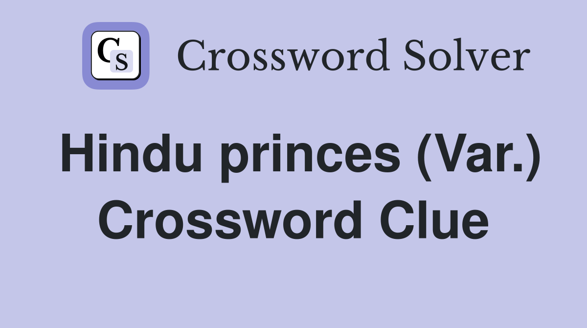 Hindu princes (Var.) Crossword Clue