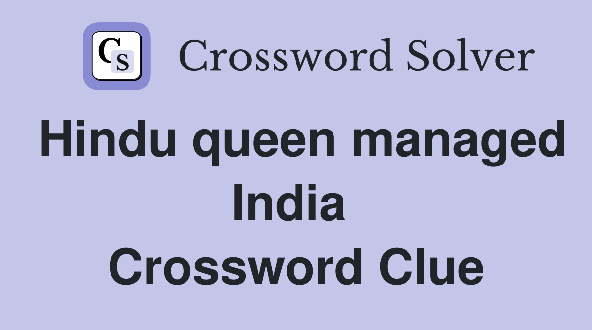 Hindu queen managed India  Crossword Clue