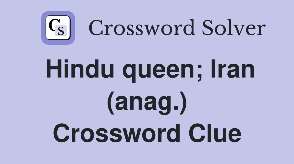 Hindu queen; Iran (anag.) Crossword Clue