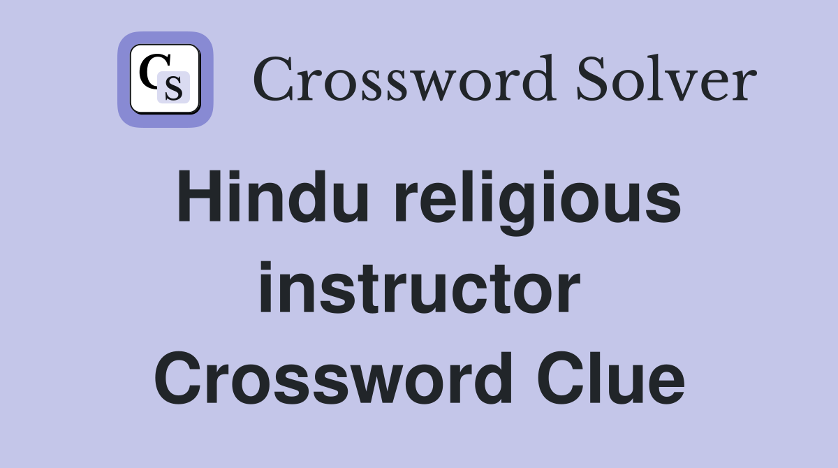 Hindu religious instructor Crossword Clue