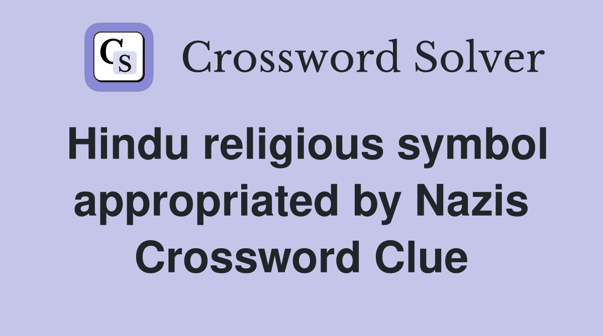 Hindu religious symbol appropriated by Nazis Crossword Clue