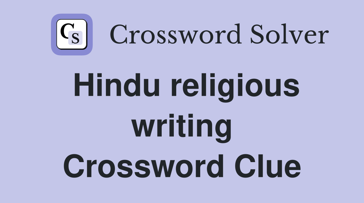 Hindu religious writing Crossword Clue
