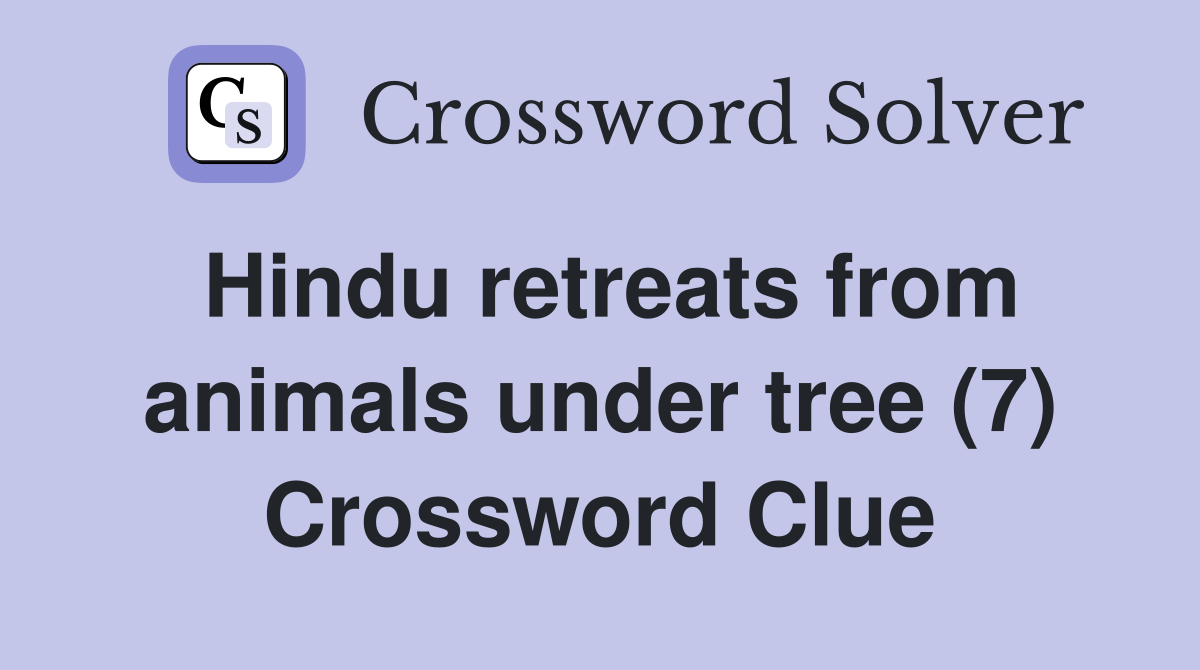 Hindu retreats from animals under tree (7) Crossword Clue