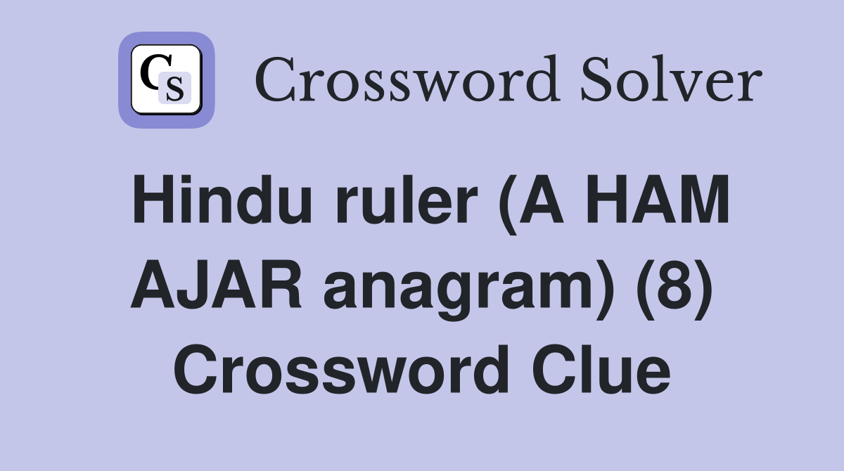Hindu ruler (A HAM AJAR anagram) (8) Crossword Clue