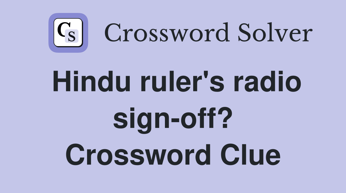 Hindu ruler's radio sign-off? Crossword Clue