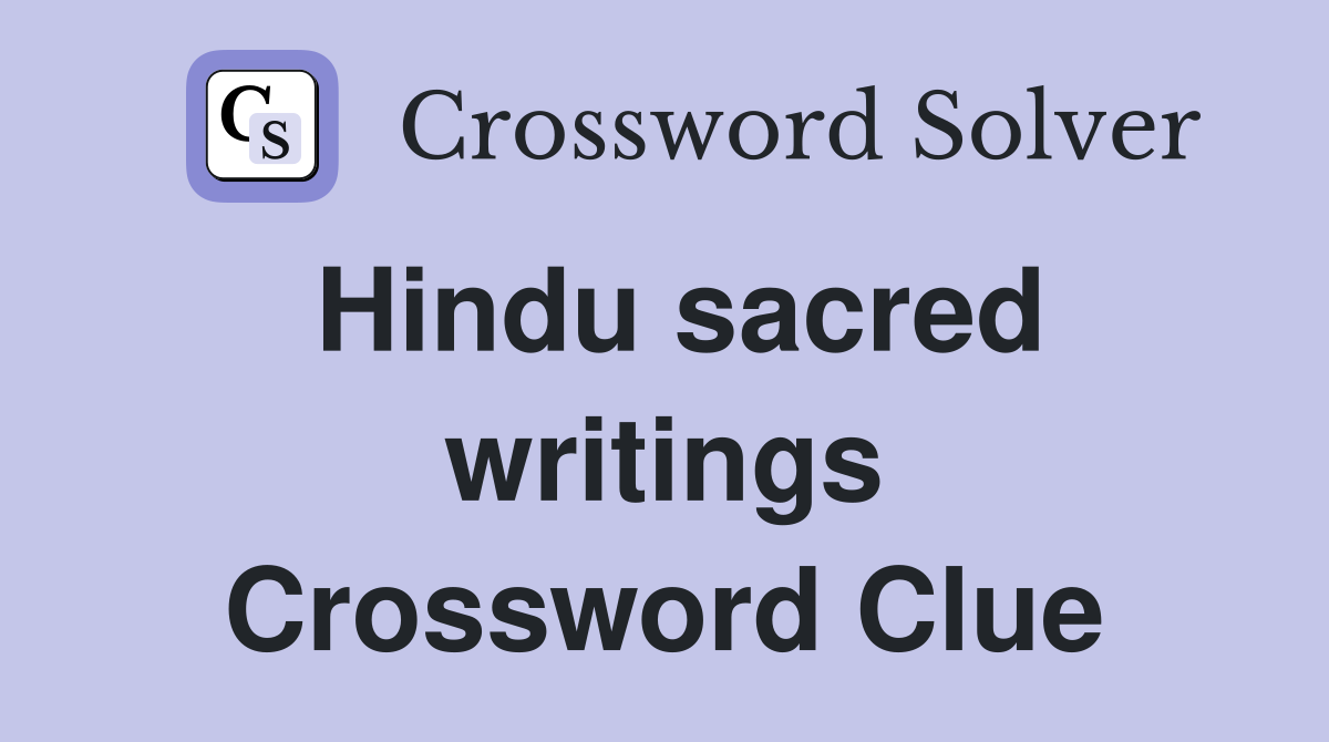 Hindu sacred writings Crossword Clue