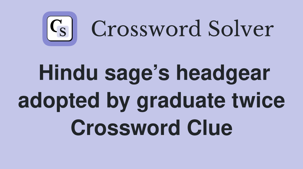 Hindu sage’s headgear adopted by graduate twice Crossword Clue
