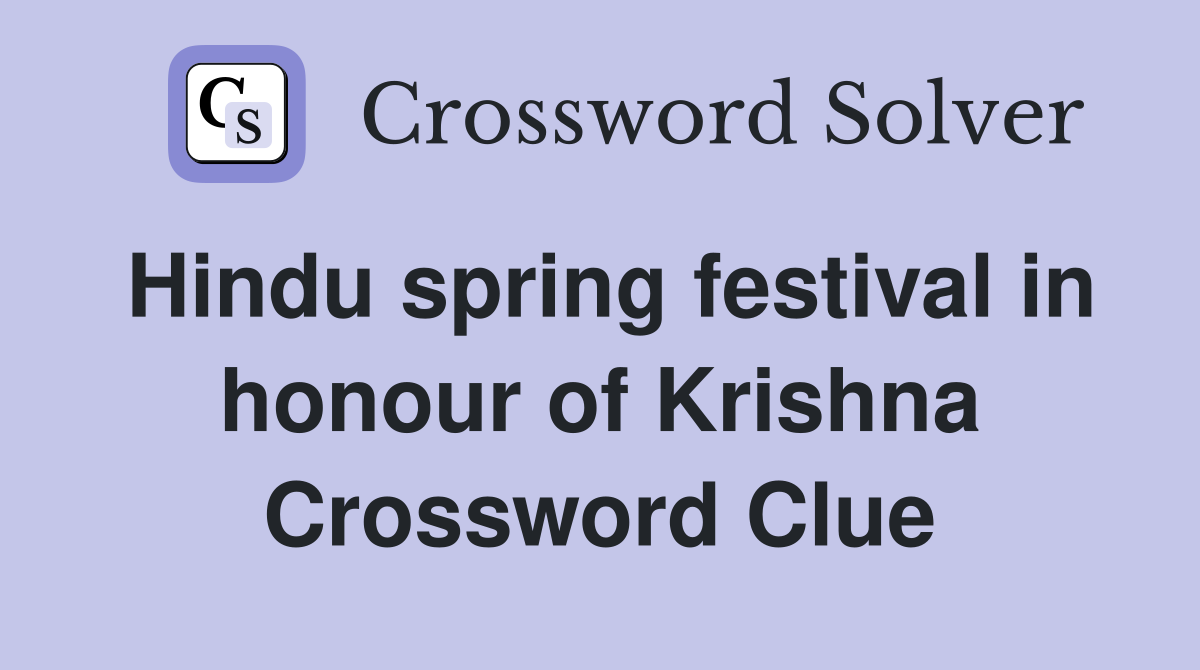 Hindu spring festival in honour of Krishna Crossword Clue
