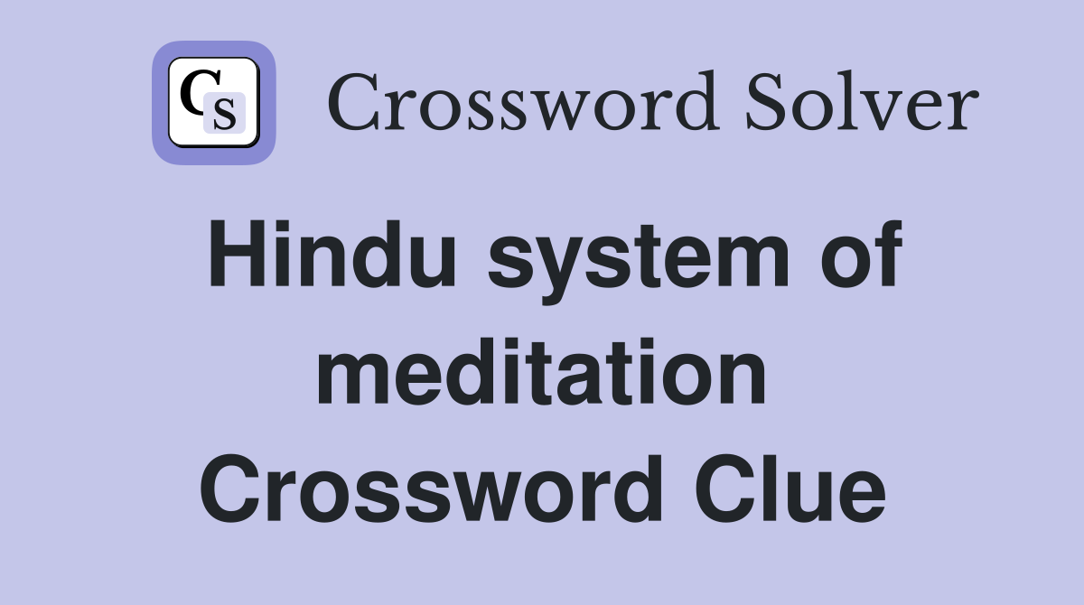 Hindu system of meditation Crossword Clue