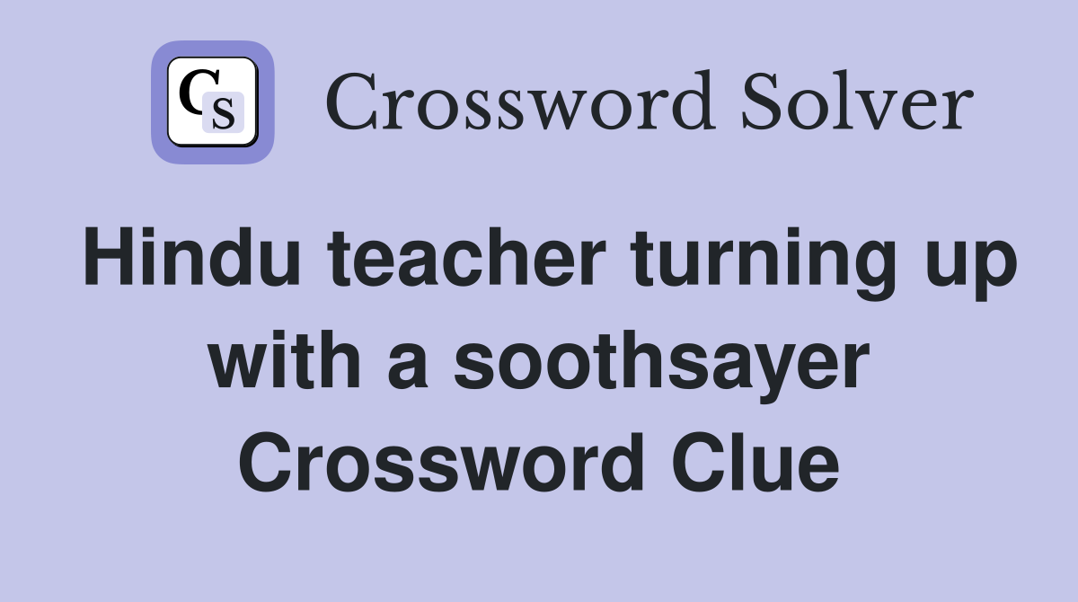 Hindu teacher turning up with a soothsayer Crossword Clue