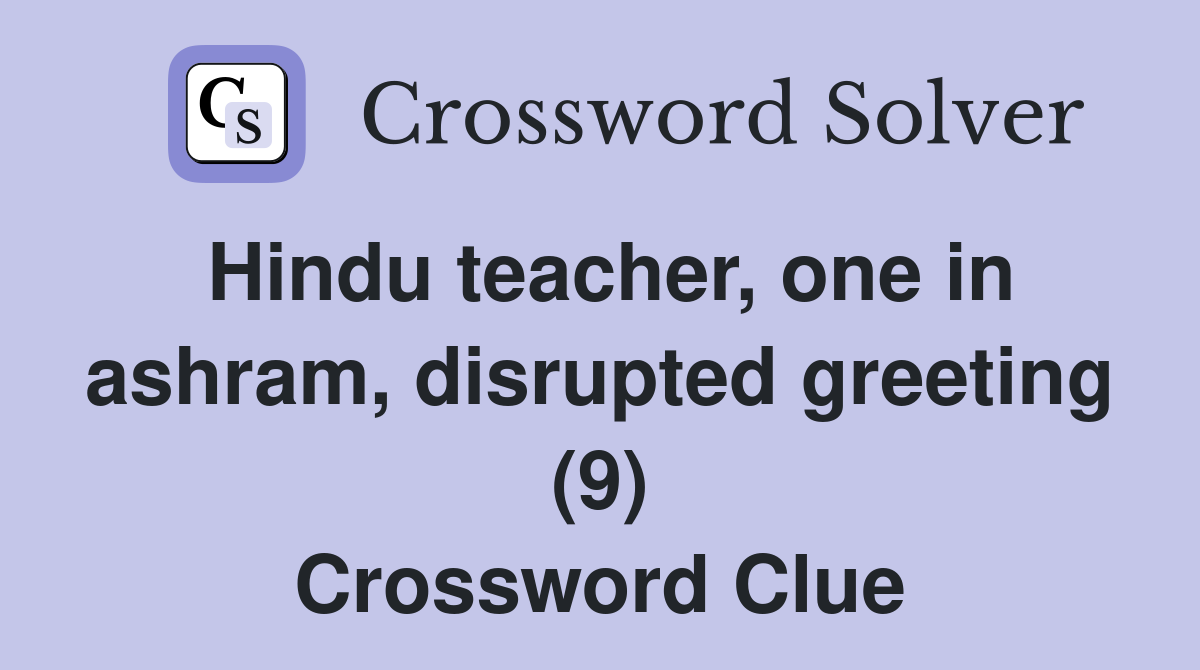Hindu teacher, one in ashram, disrupted greeting (9) Crossword Clue