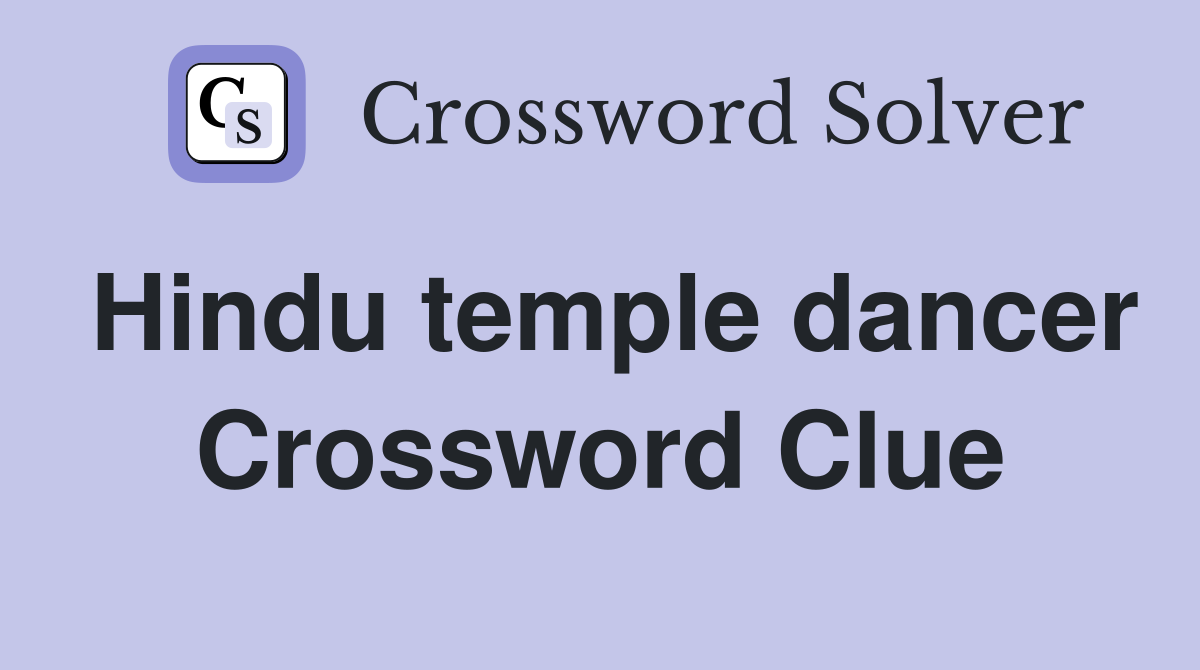 Hindu temple dancer Crossword Clue