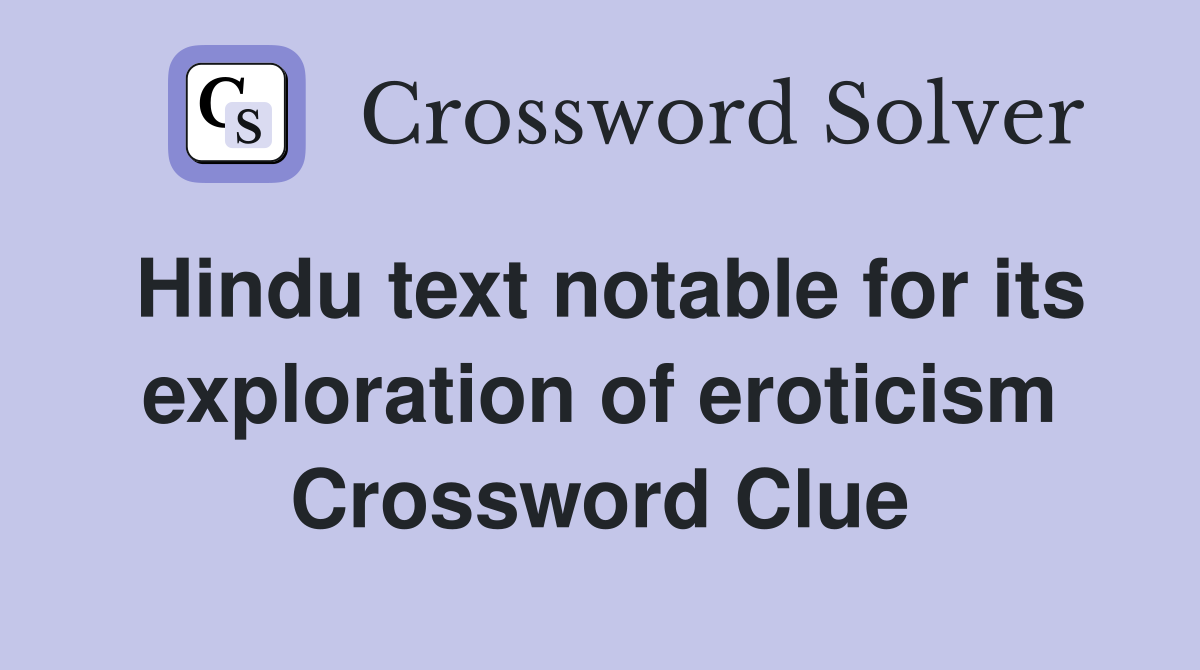 Hindu text notable for its exploration of eroticism Crossword Clue