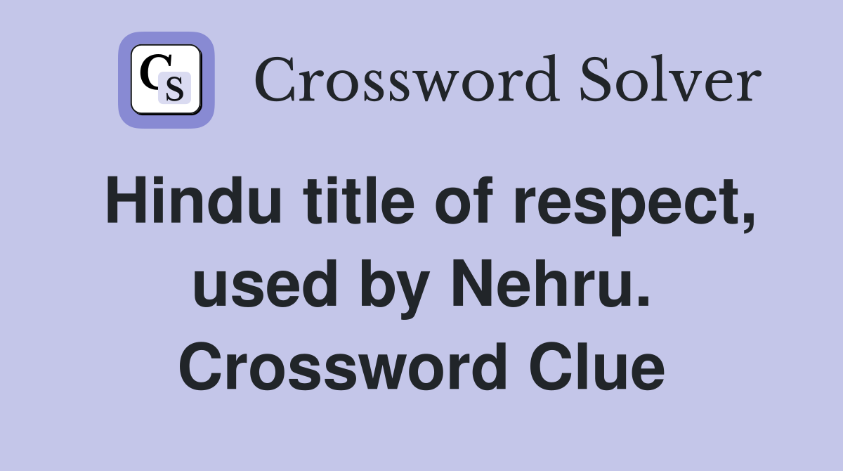Hindu title of respect, used by Nehru. Crossword Clue