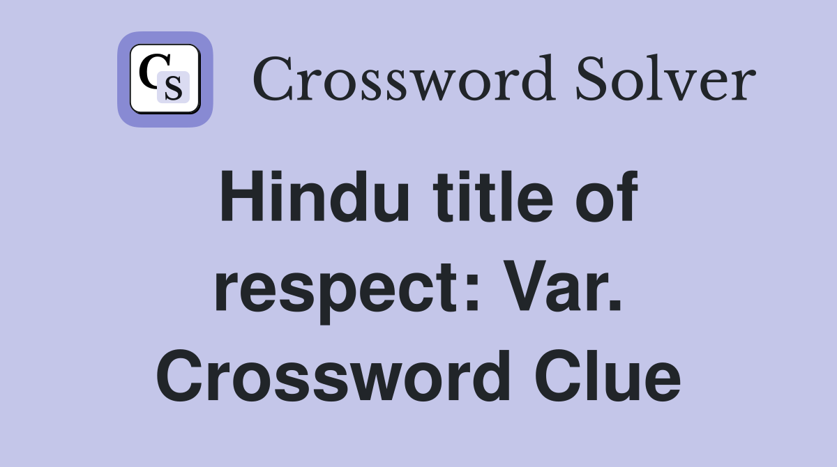 Hindu title of respect: Var. Crossword Clue