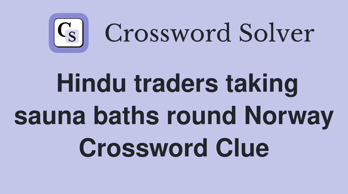 Hindu traders taking sauna baths round Norway Crossword Clue