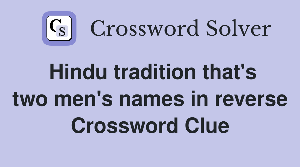 Hindu tradition that's two men's names in reverse Crossword Clue