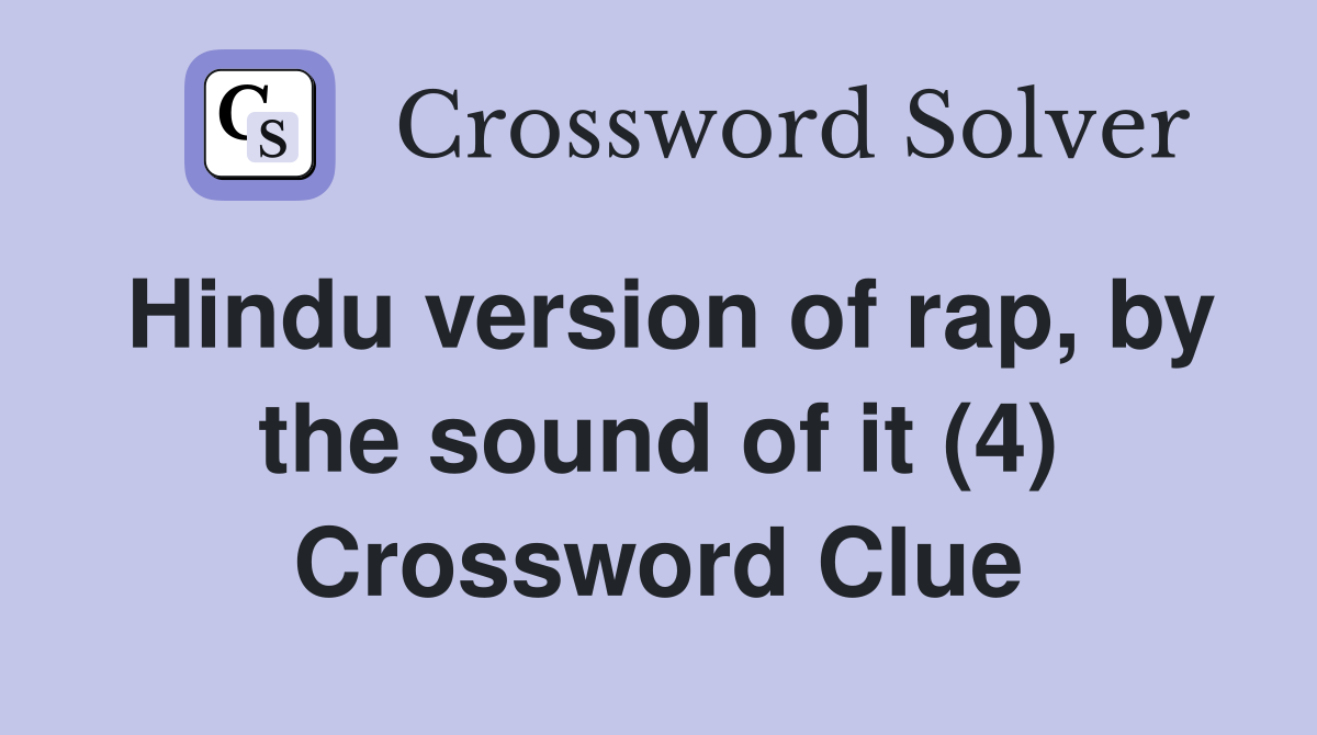 Hindu version of rap, by the sound of it (4) Crossword Clue