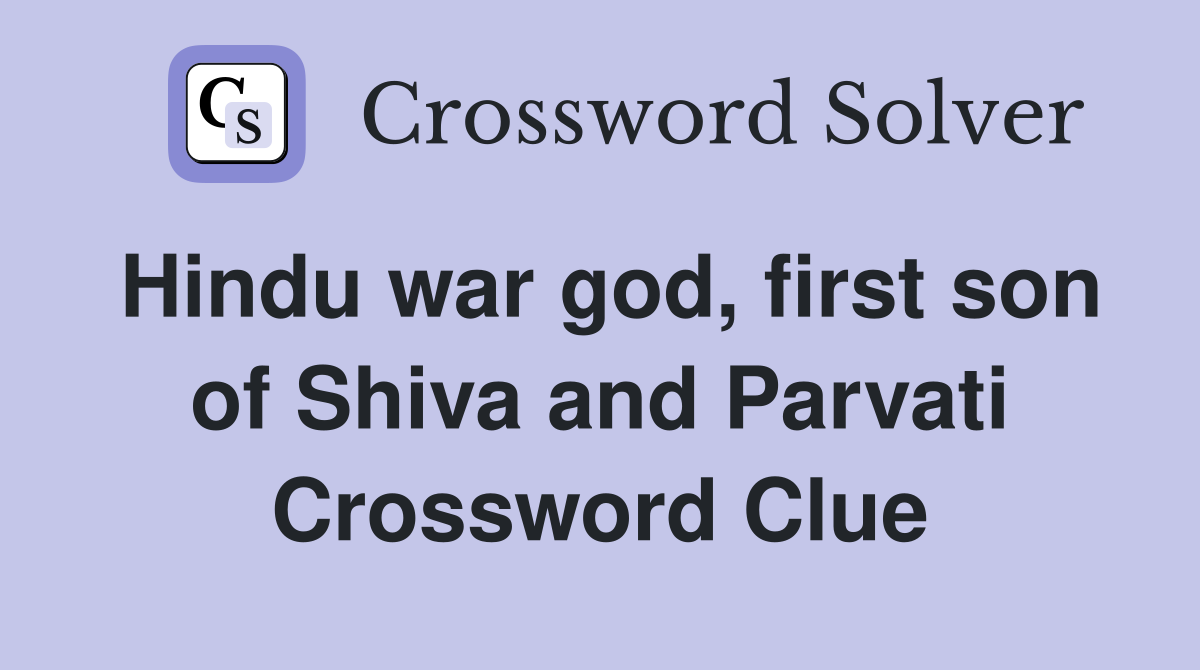 Hindu war god, first son of Shiva and Parvati Crossword Clue