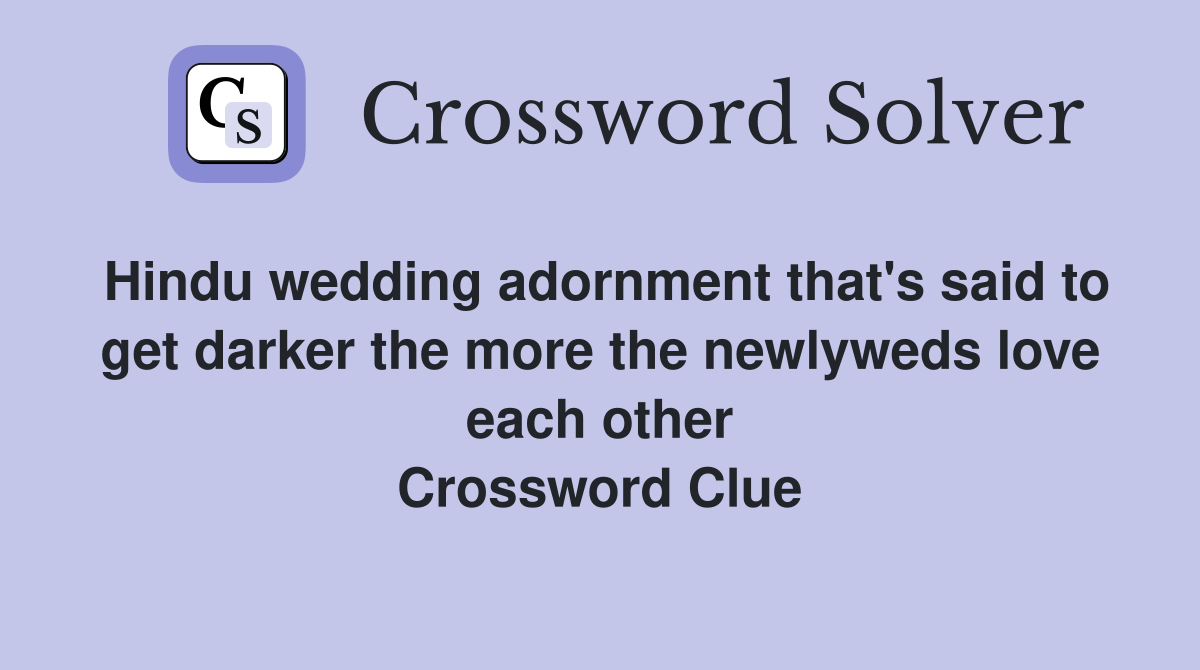 Hindu wedding adornment that's said to get darker the more the newlyweds love each other Crossword Clue