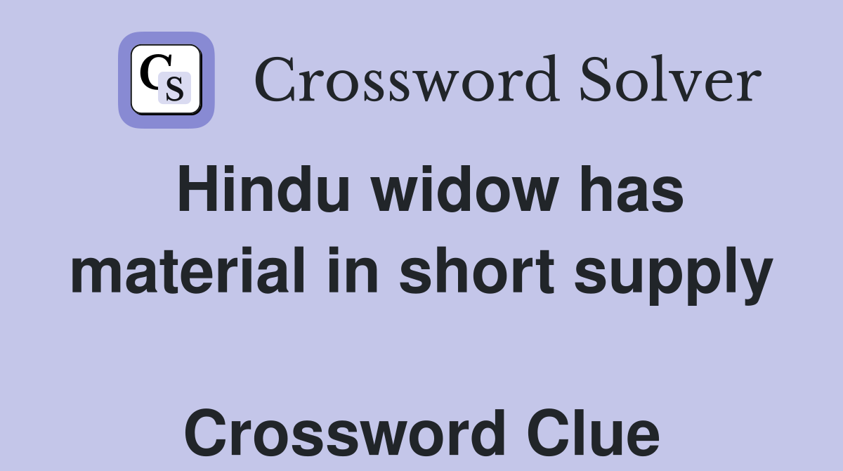 Hindu widow has material in short supply  Crossword Clue