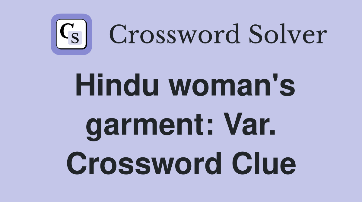 Hindu woman's garment: Var. Crossword Clue