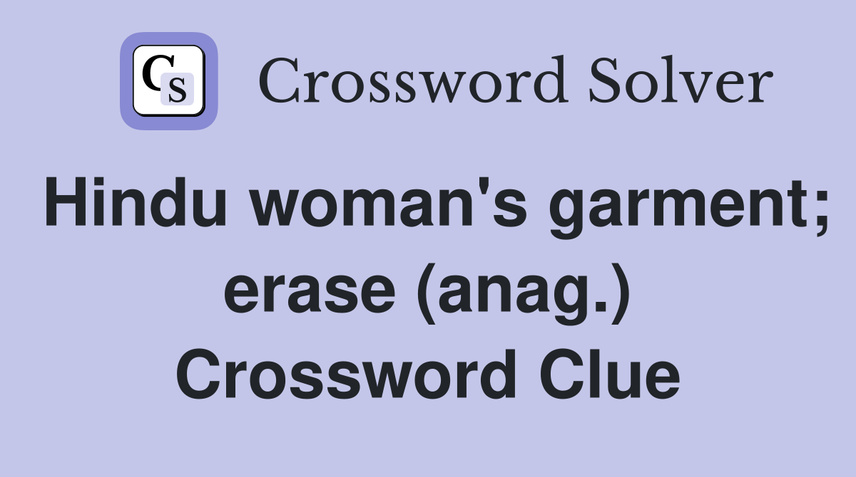 Hindu woman's garment; erase (anag.) Crossword Clue