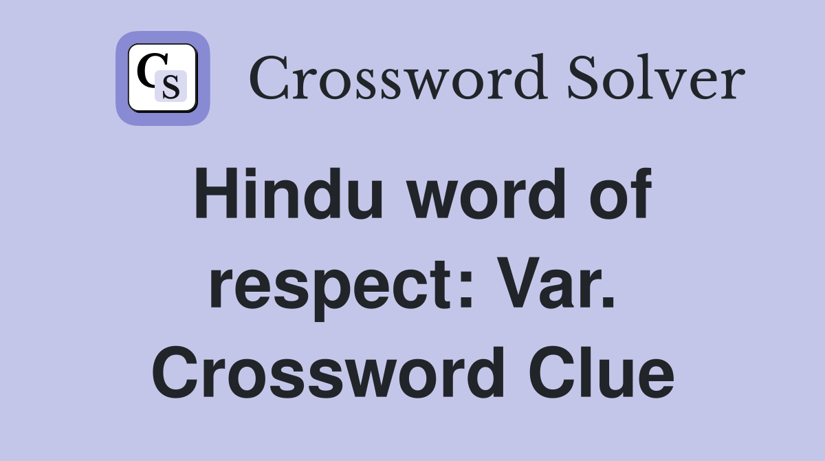 Hindu word of respect: Var. Crossword Clue