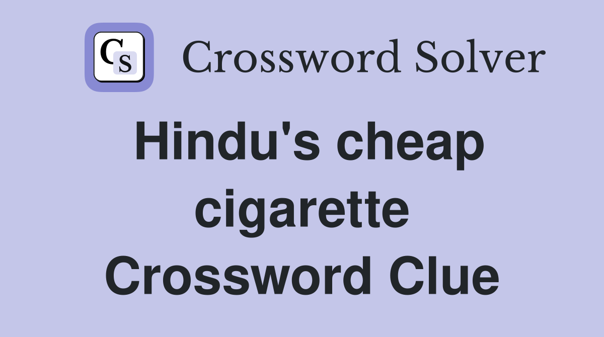 Hindu's cheap cigarette Crossword Clue