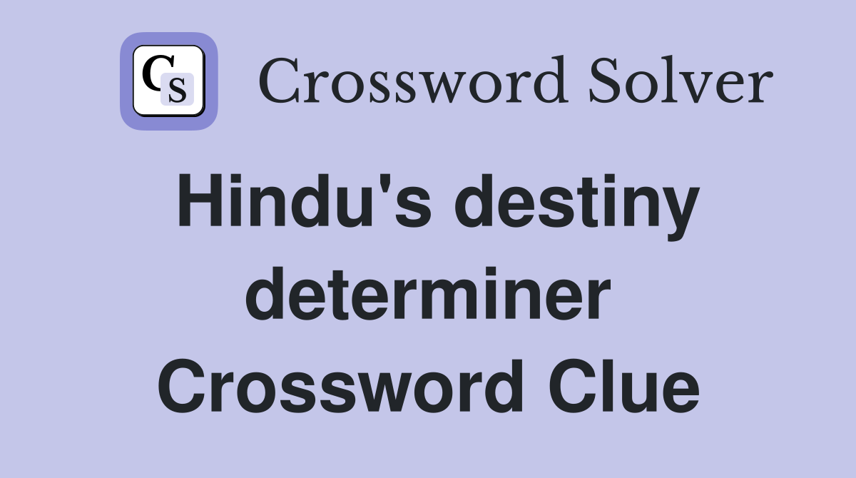 Hindu's destiny determiner Crossword Clue