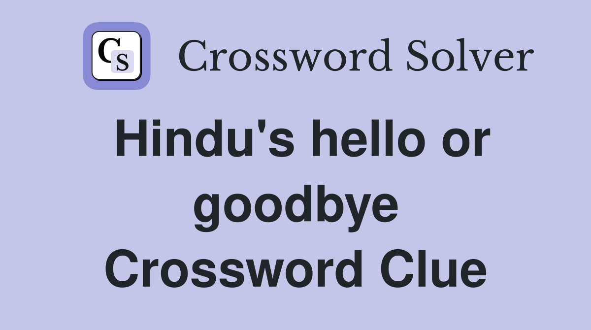 Hindu's hello or goodbye Crossword Clue