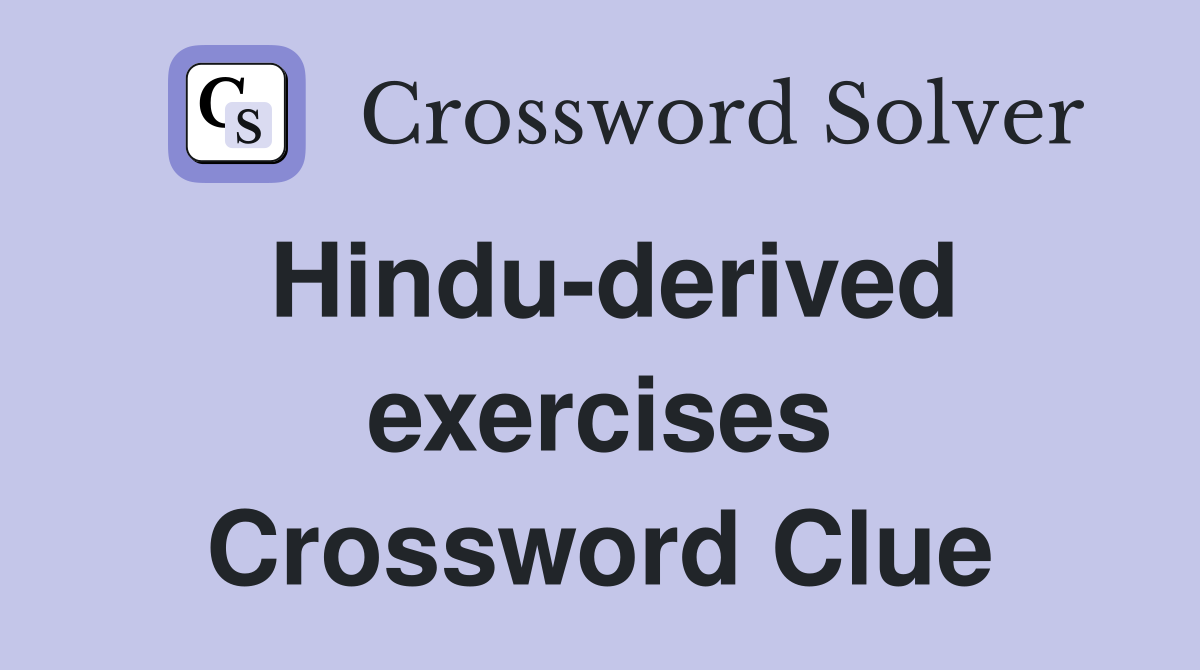 Hindu-derived exercises Crossword Clue