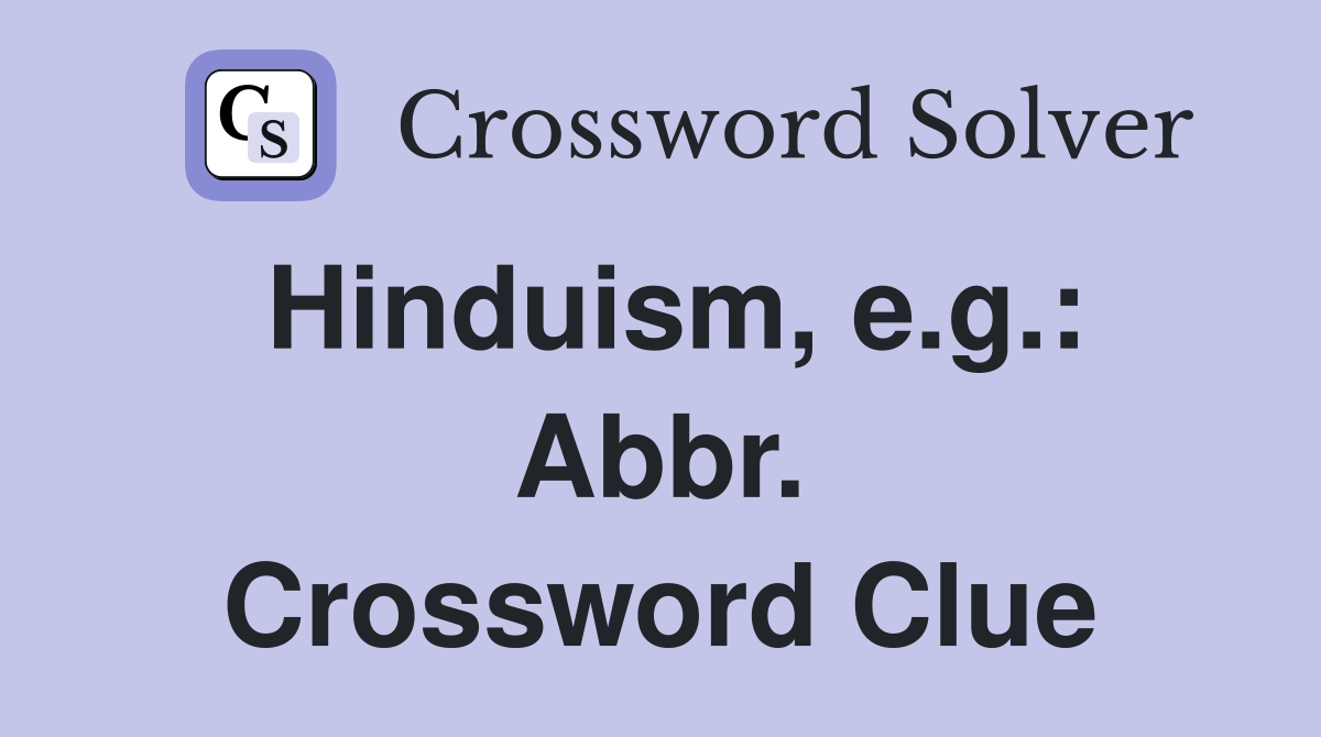 Hinduism, e.g.: Abbr. Crossword Clue