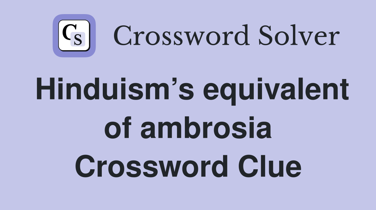 Hinduism’s equivalent of ambrosia Crossword Clue