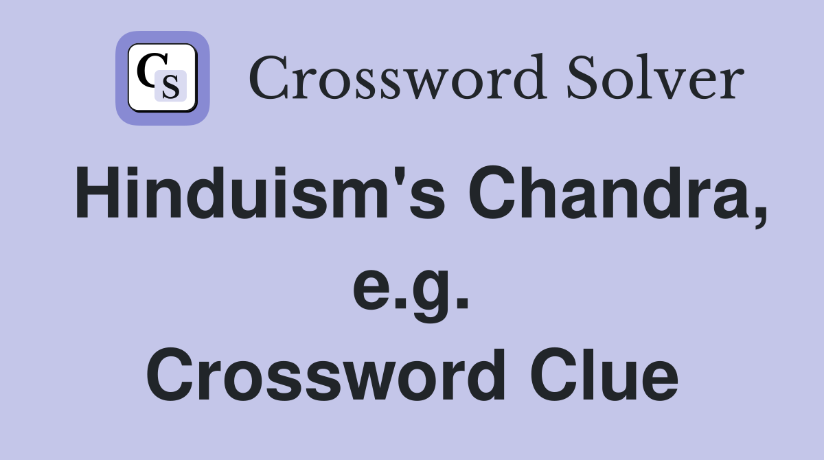 Hinduism's Chandra, e.g. Crossword Clue