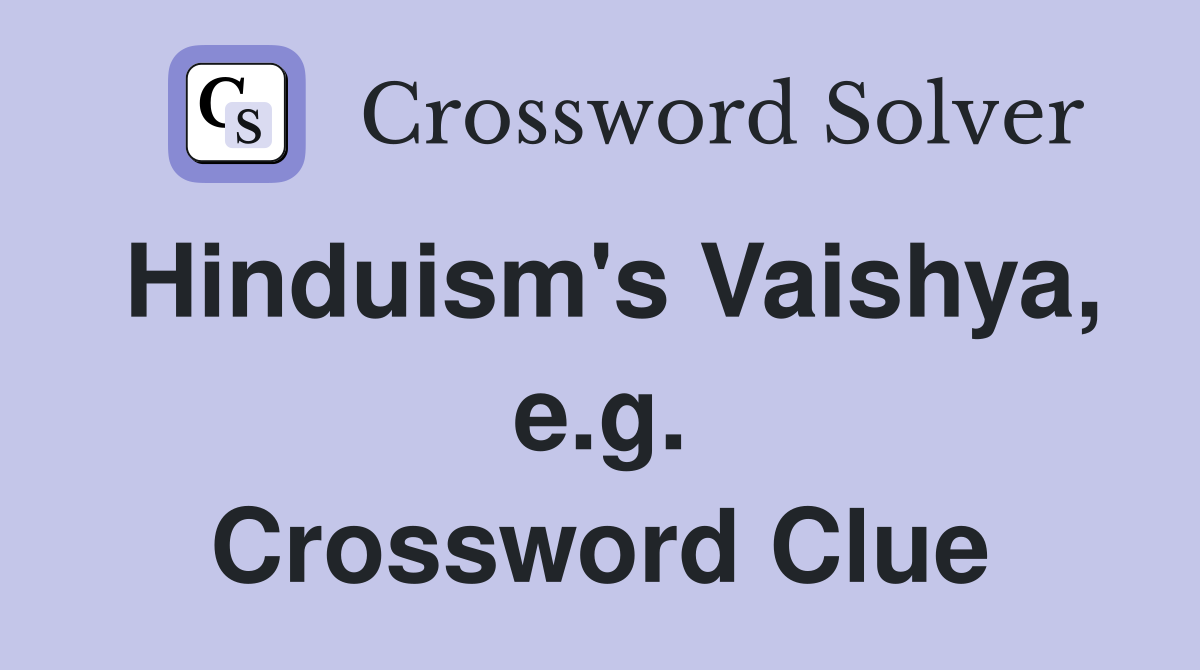 Hinduism's Vaishya, e.g. Crossword Clue